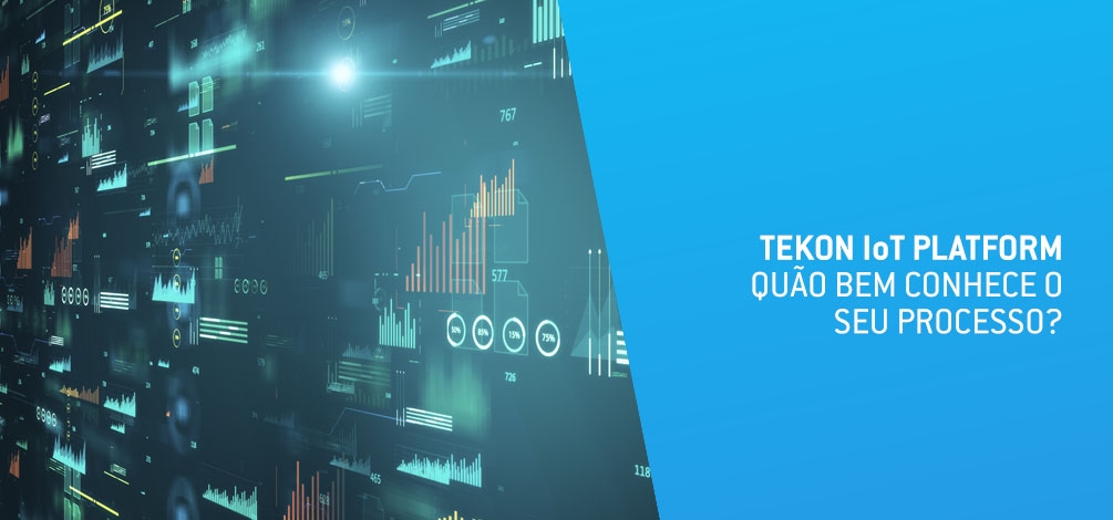 TEKON IOT PLATFORM - QUÃO BEM CONHECE O SEU PROCESSO?