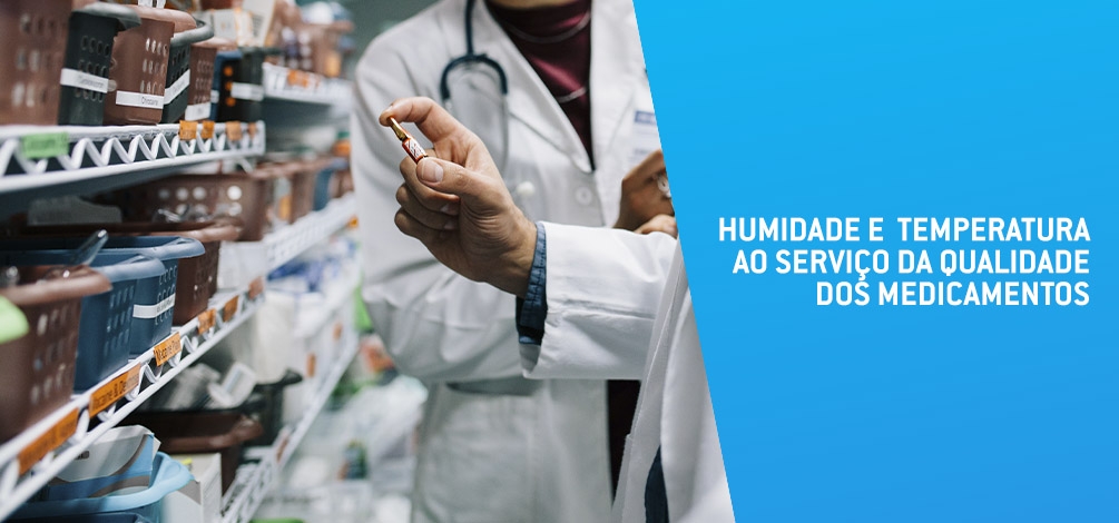 HUMIDADE E TEMPERATURA AO SERVIÇO DA QUALIDADE DOS MEDICAMENTOS