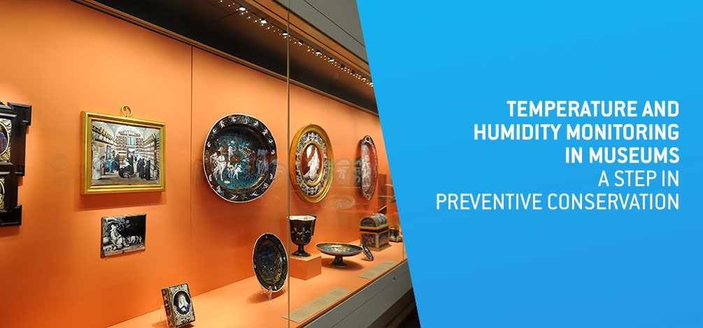 TEMPERATURE AND HUMIDITY MONITORING IN MUSEUMS - A STEP IN PREVENTIVE CONSERVATION